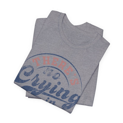 There's No Crying In Baseball Quote Unisex Tee, Sports Lover T-Shirt, No Crying Tee, Funny Athletic Shirt, Gift for Baseball Fan