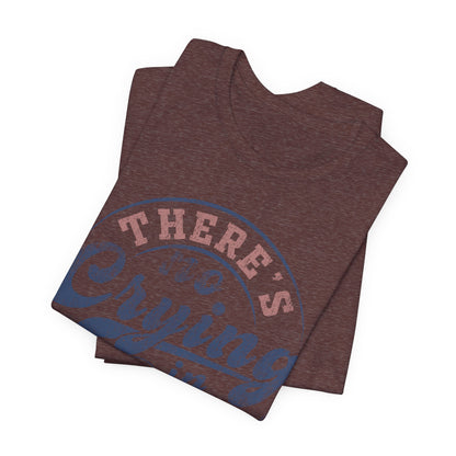 There's No Crying In Baseball Quote Unisex Tee, Sports Lover T-Shirt, No Crying Tee, Funny Athletic Shirt, Gift for Baseball Fan