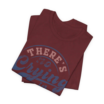 There's No Crying In Baseball Quote Unisex Tee, Sports Lover T-Shirt, No Crying Tee, Funny Athletic Shirt, Gift for Baseball Fan