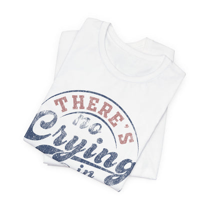 There's No Crying In Baseball Quote Unisex Tee, Sports Lover T-Shirt, No Crying Tee, Funny Athletic Shirt, Gift for Baseball Fan